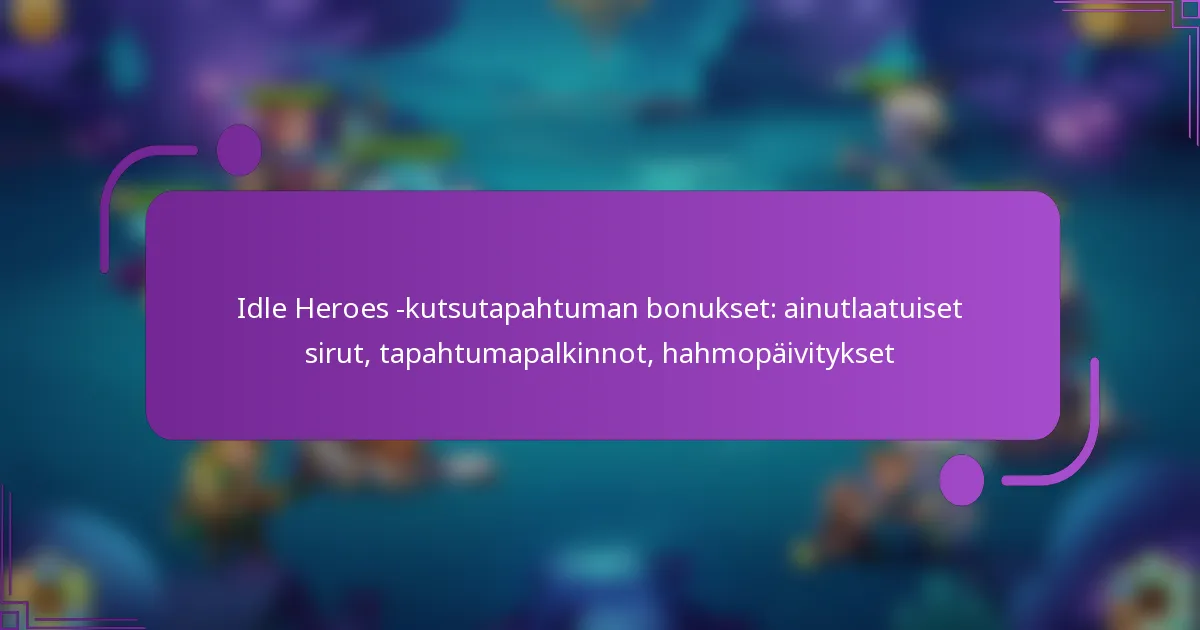 Idle Heroes -kutsutapahtuman bonukset: ainutlaatuiset sirut, tapahtumapalkinnot, hahmopäivitykset