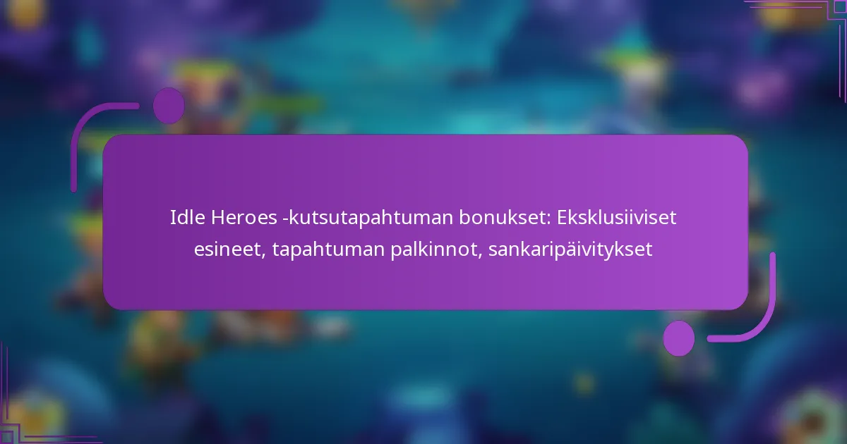 Idle Heroes -kutsutapahtuman bonukset: Eksklusiiviset esineet, tapahtuman palkinnot, sankaripäivitykset