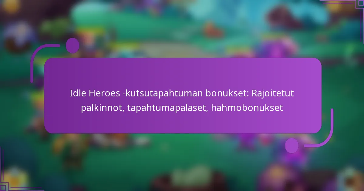 Idle Heroes -kutsutapahtuman bonukset: Rajoitetut palkinnot, tapahtumapalaset, hahmobonukset