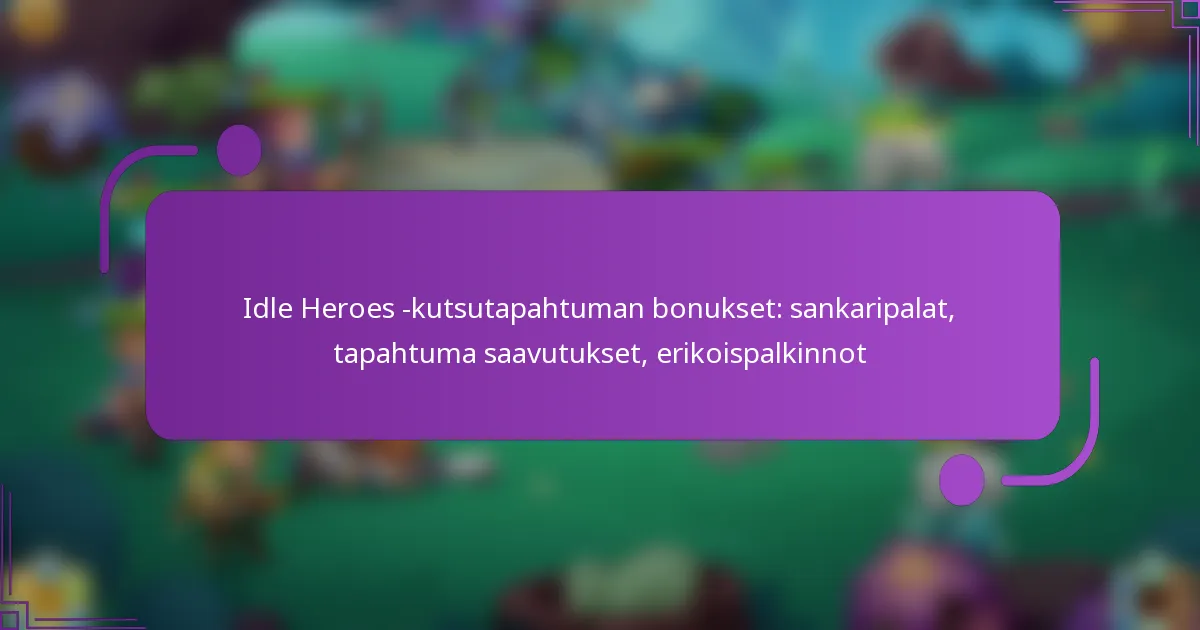 Idle Heroes -kutsutapahtuman bonukset: sankaripalat, tapahtuma saavutukset, erikoispalkinnot