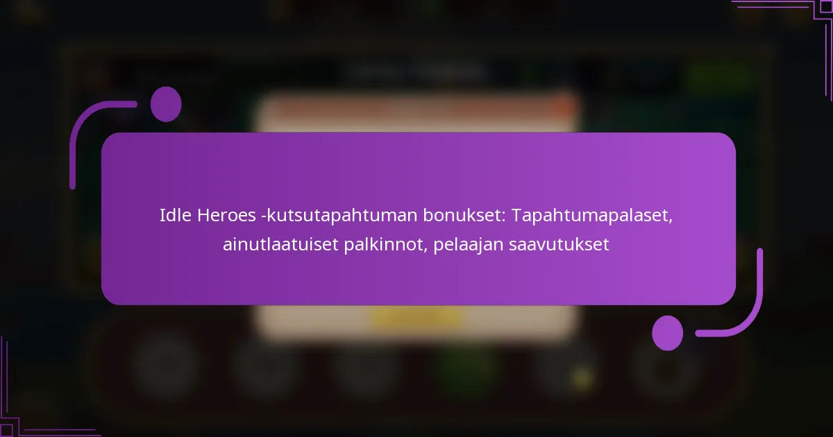 Idle Heroes -kutsutapahtuman bonukset: Tapahtumapalaset, ainutlaatuiset palkinnot, pelaajan saavutukset