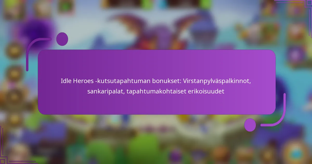 Idle Heroes -kutsutapahtuman bonukset: Virstanpylväspalkinnot, sankaripalat, tapahtumakohtaiset erikoisuudet