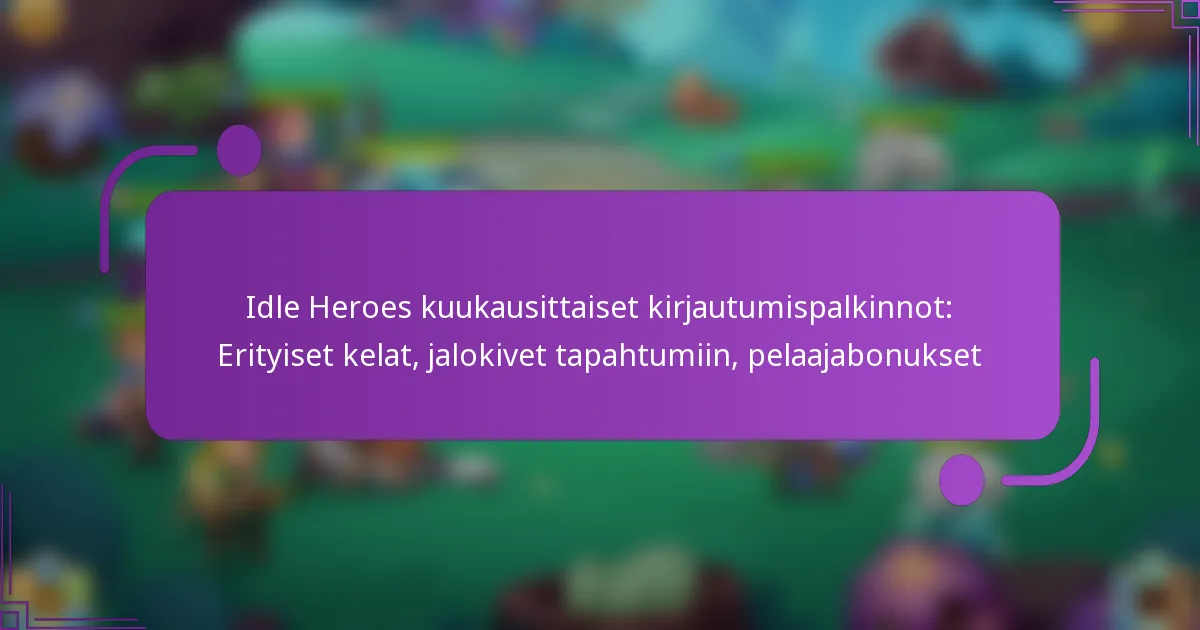 Idle Heroes kuukausittaiset kirjautumispalkinnot: Erityiset kelat, jalokivet tapahtumiin, pelaajabonukset