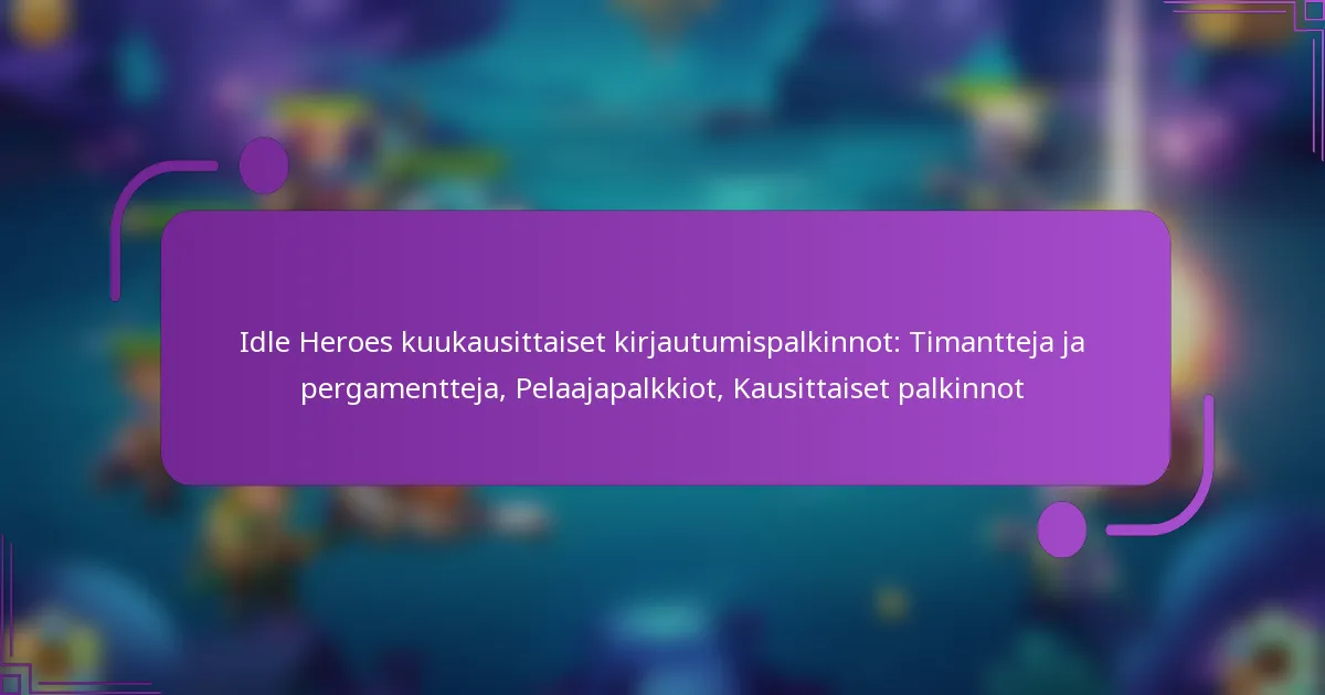 Idle Heroes kuukausittaiset kirjautumispalkinnot: Timantteja ja pergamentteja, Pelaajapalkkiot, Kausittaiset palkinnot