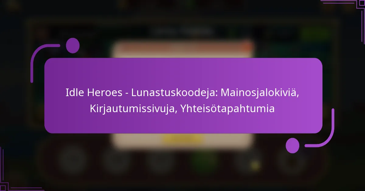Idle Heroes – Lunastuskoodeja: Mainosjalokiviä, Kirjautumissivuja, Yhteisötapahtumia