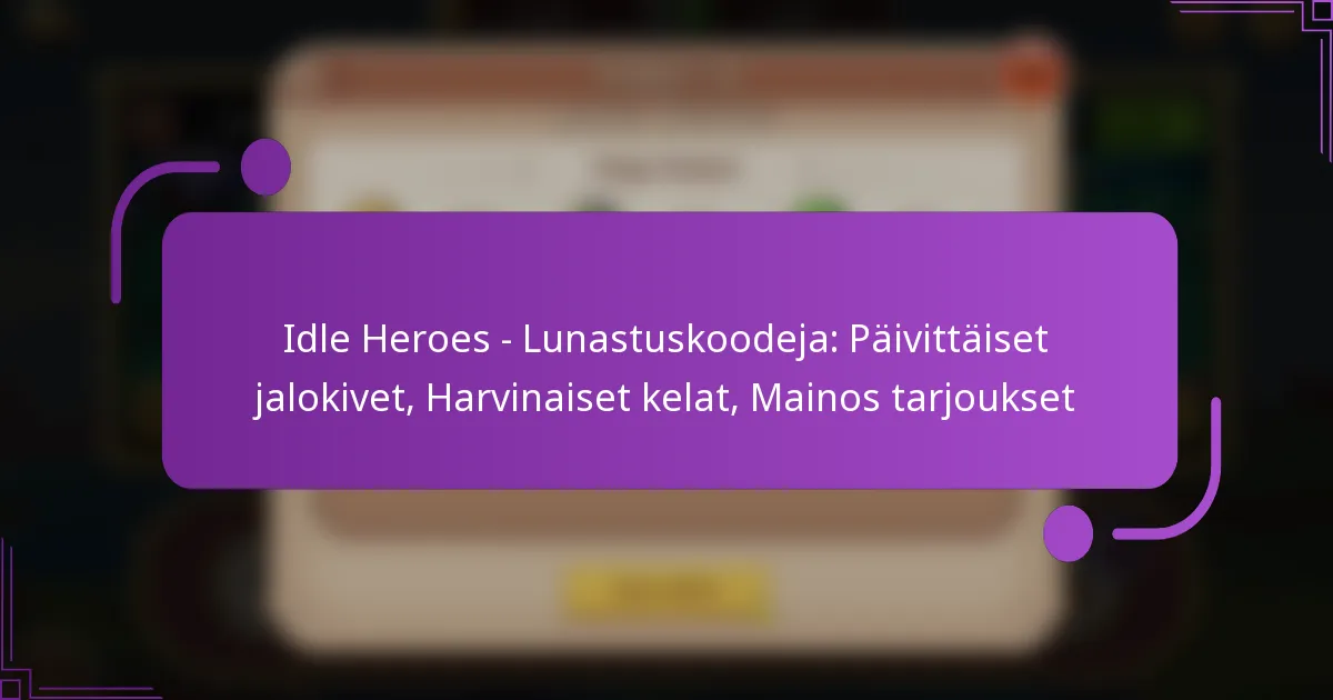 Idle Heroes – Lunastuskoodeja: Päivittäiset jalokivet, Harvinaiset kelat, Mainos tarjoukset