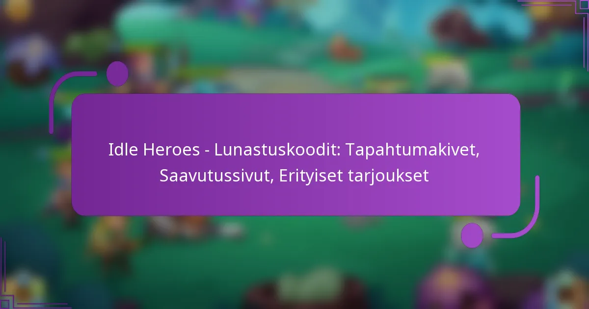 Idle Heroes – Lunastuskoodit: Tapahtumakivet, Saavutussivut, Erityiset tarjoukset