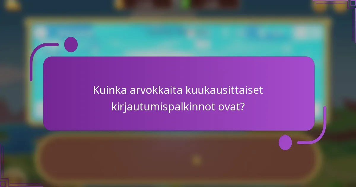 Kuinka arvokkaita kuukausittaiset kirjautumispalkinnot ovat?