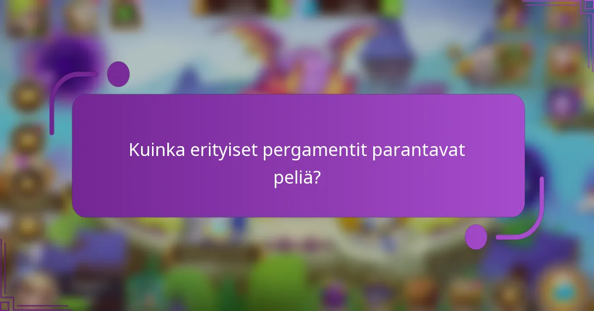 Kuinka erityiset pergamentit parantavat peliä?