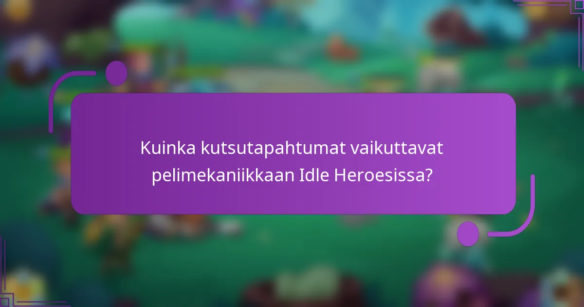 Kuinka kutsutapahtumat vaikuttavat pelimekaniikkaan Idle Heroesissa?
