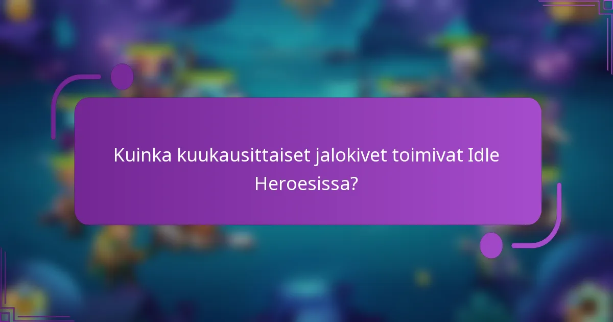 Kuinka kuukausittaiset jalokivet toimivat Idle Heroesissa?
