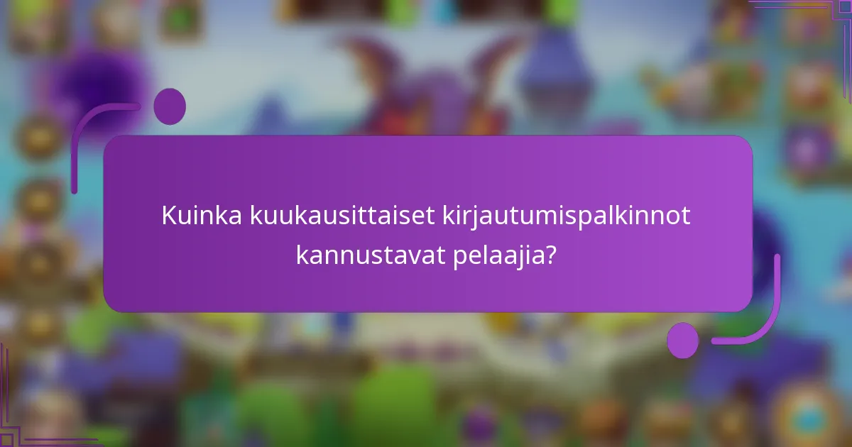 Kuinka kuukausittaiset kirjautumispalkinnot kannustavat pelaajia?