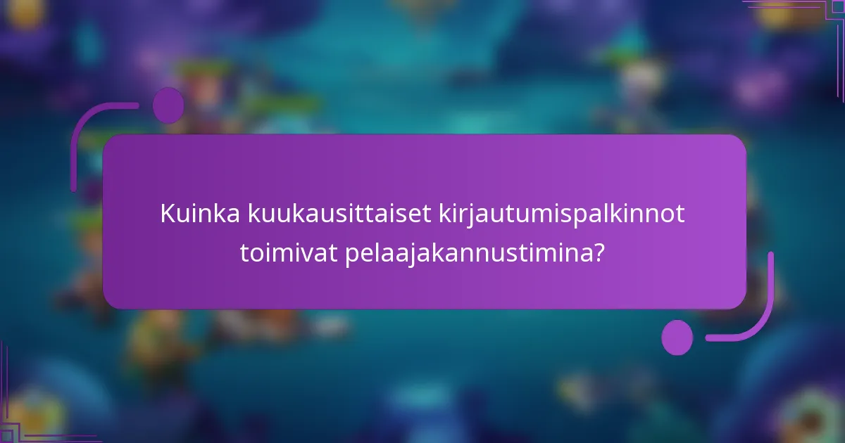 Kuinka kuukausittaiset kirjautumispalkinnot toimivat pelaajakannustimina?