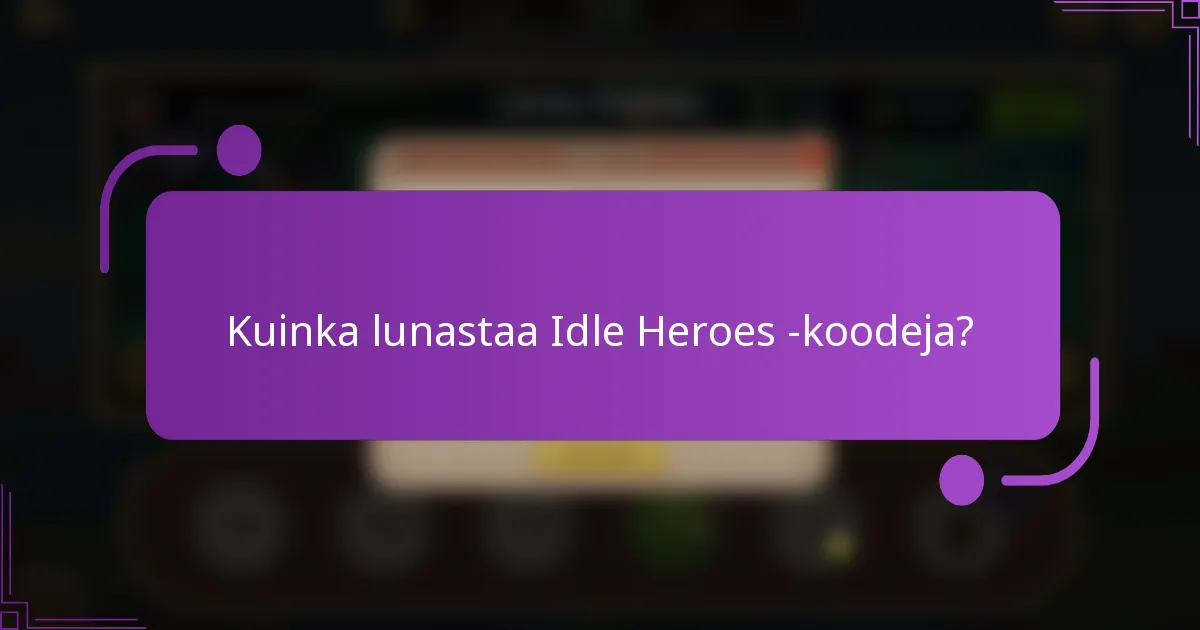 Kuinka lunastaa Idle Heroes -koodeja?
