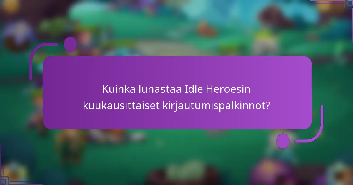 Kuinka lunastaa Idle Heroesin kuukausittaiset kirjautumispalkinnot?