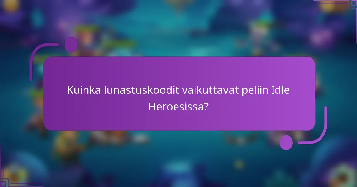 Kuinka lunastuskoodit vaikuttavat peliin Idle Heroesissa?