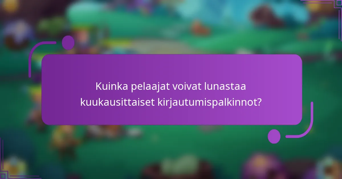 Kuinka pelaajat voivat lunastaa kuukausittaiset kirjautumispalkinnot?