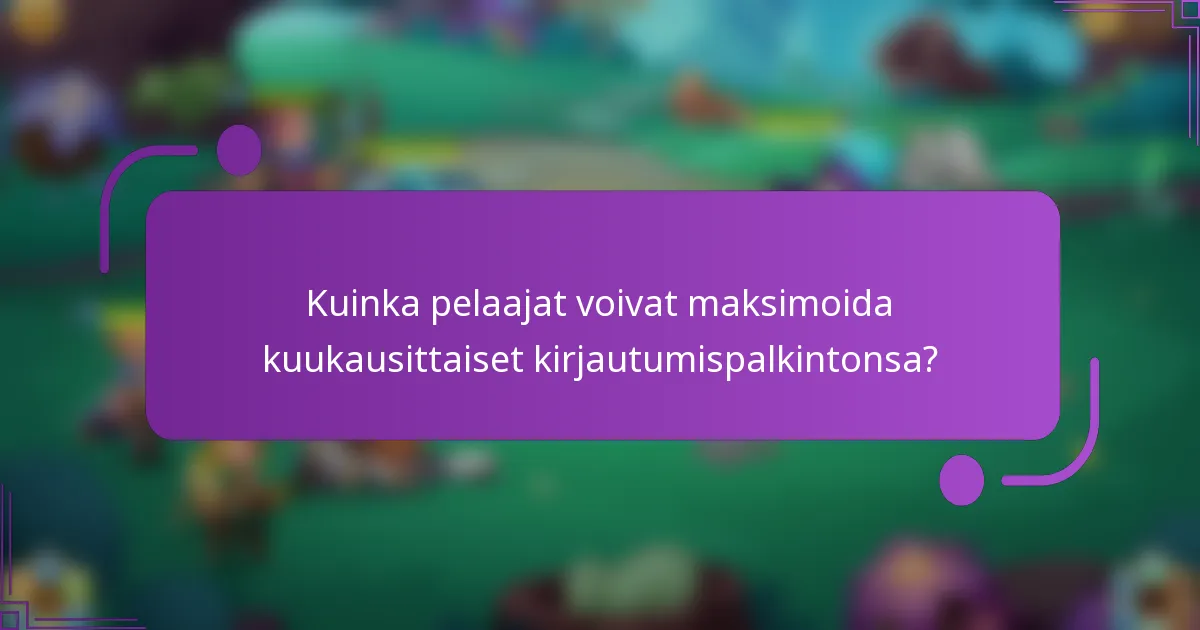 Kuinka pelaajat voivat maksimoida kuukausittaiset kirjautumispalkintonsa?