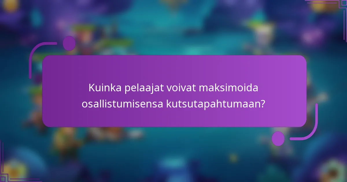 Kuinka pelaajat voivat maksimoida osallistumisensa kutsutapahtumaan?
