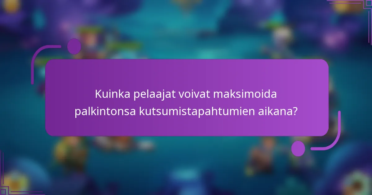Kuinka pelaajat voivat maksimoida palkintonsa kutsumistapahtumien aikana?