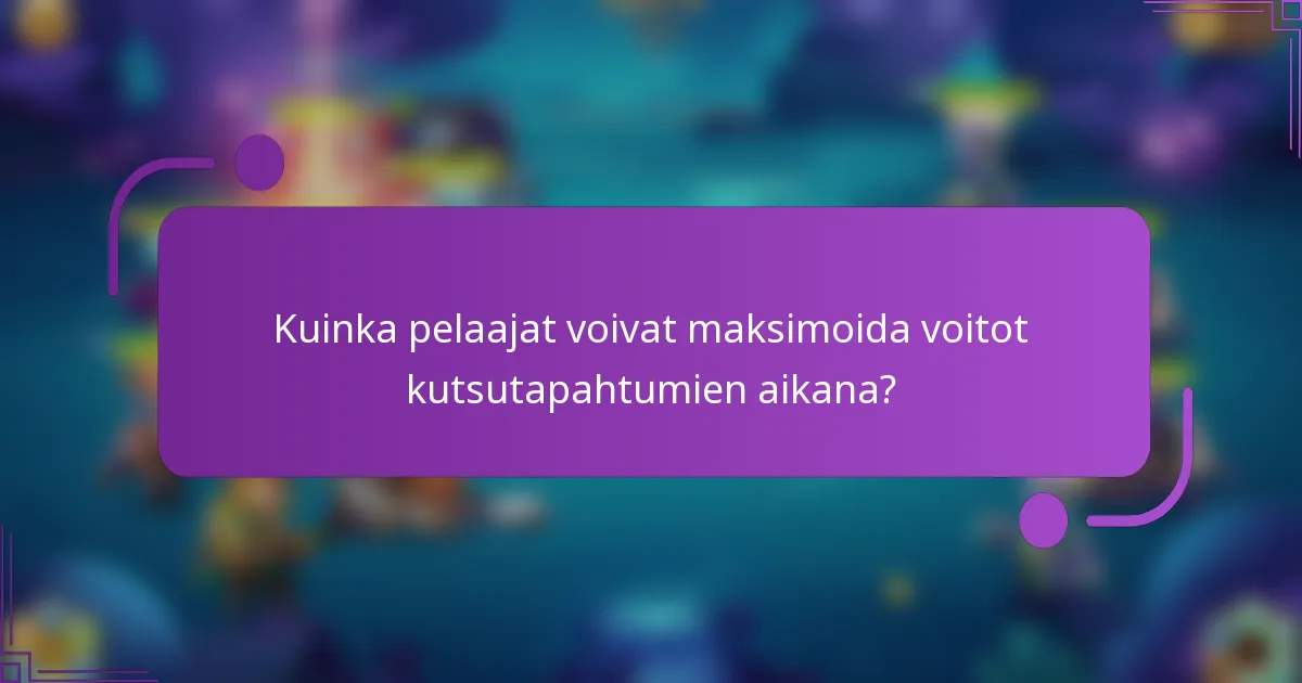 Kuinka pelaajat voivat maksimoida voitot kutsutapahtumien aikana?