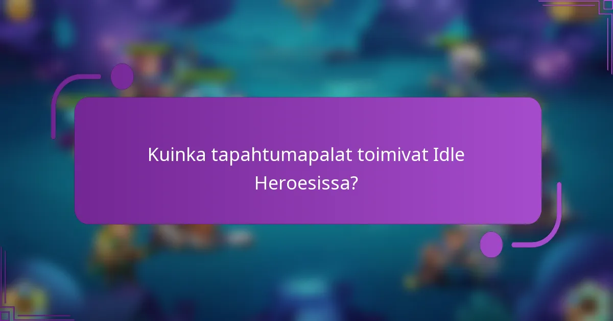 Kuinka tapahtumapalat toimivat Idle Heroesissa?