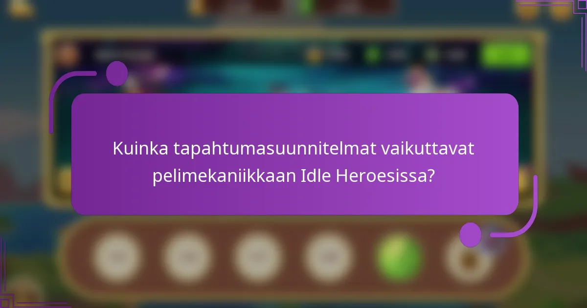 Kuinka tapahtumasuunnitelmat vaikuttavat pelimekaniikkaan Idle Heroesissa?