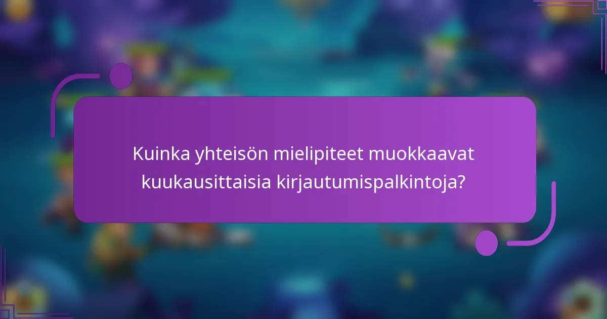 Kuinka yhteisön mielipiteet muokkaavat kuukausittaisia kirjautumispalkintoja?