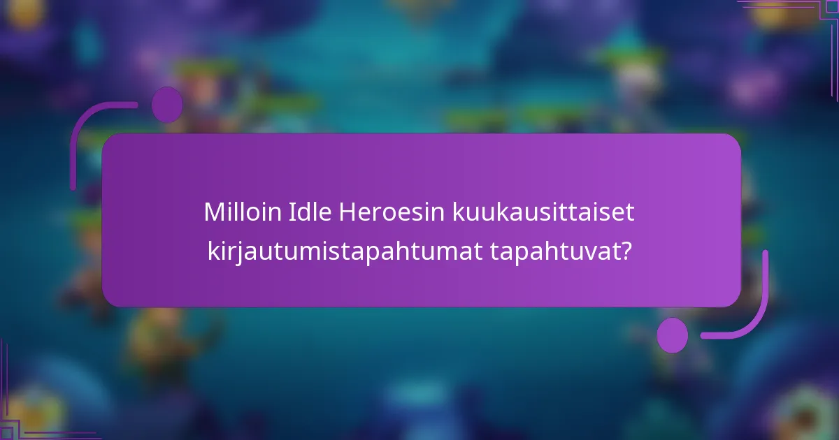 Milloin Idle Heroesin kuukausittaiset kirjautumistapahtumat tapahtuvat?