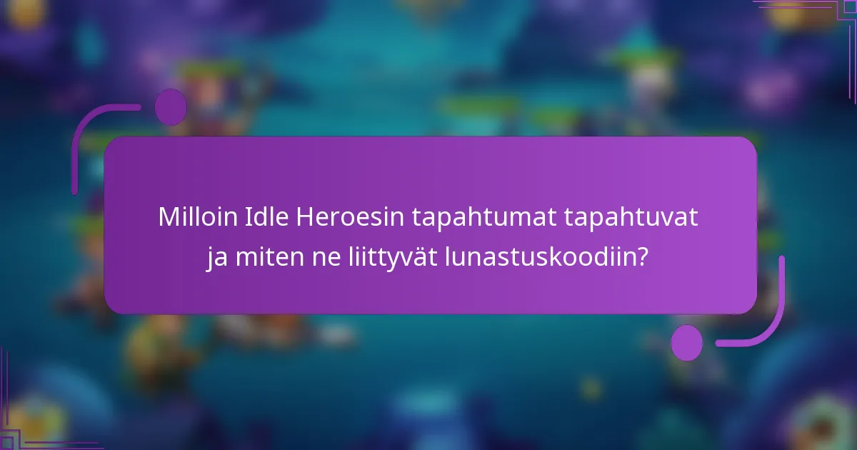 Milloin Idle Heroesin tapahtumat tapahtuvat ja miten ne liittyvät lunastuskoodiin?