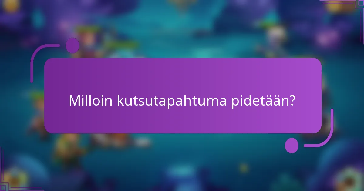 Milloin kutsutapahtuma pidetään?