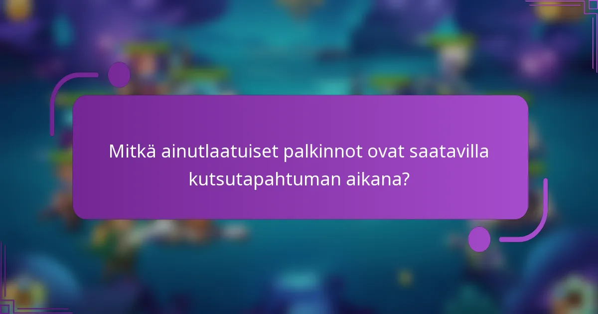 Mitkä ainutlaatuiset palkinnot ovat saatavilla kutsutapahtuman aikana?