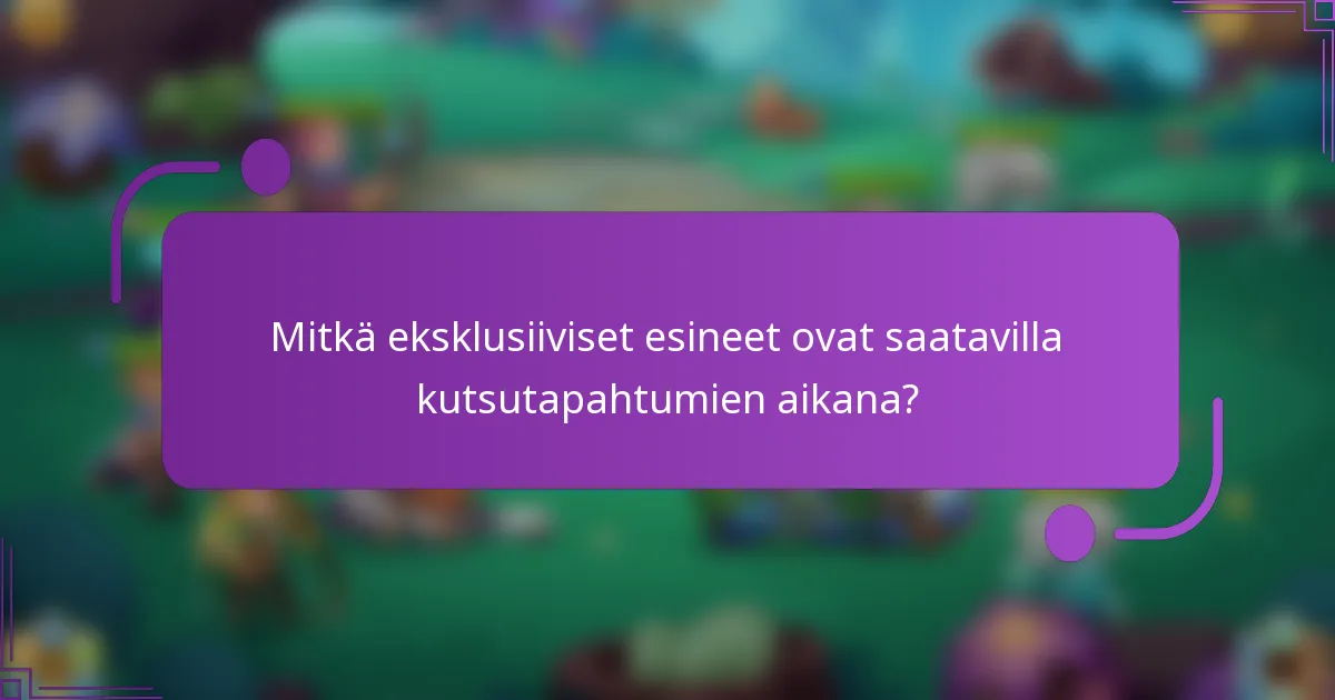 Mitkä eksklusiiviset esineet ovat saatavilla kutsutapahtumien aikana?