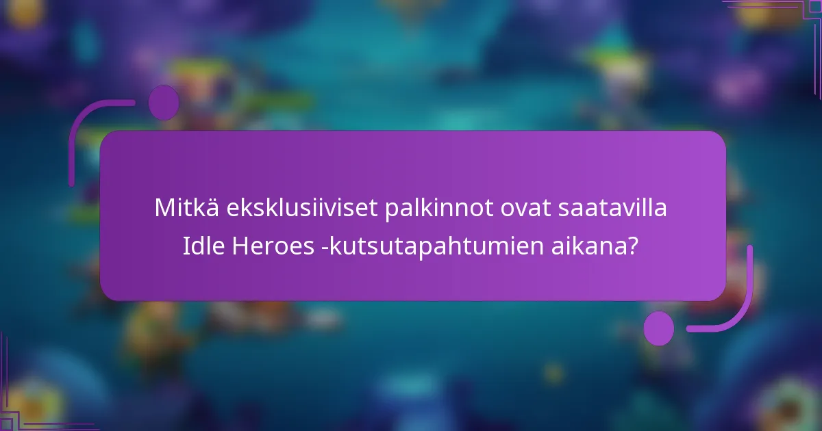 Mitkä eksklusiiviset palkinnot ovat saatavilla Idle Heroes -kutsutapahtumien aikana?