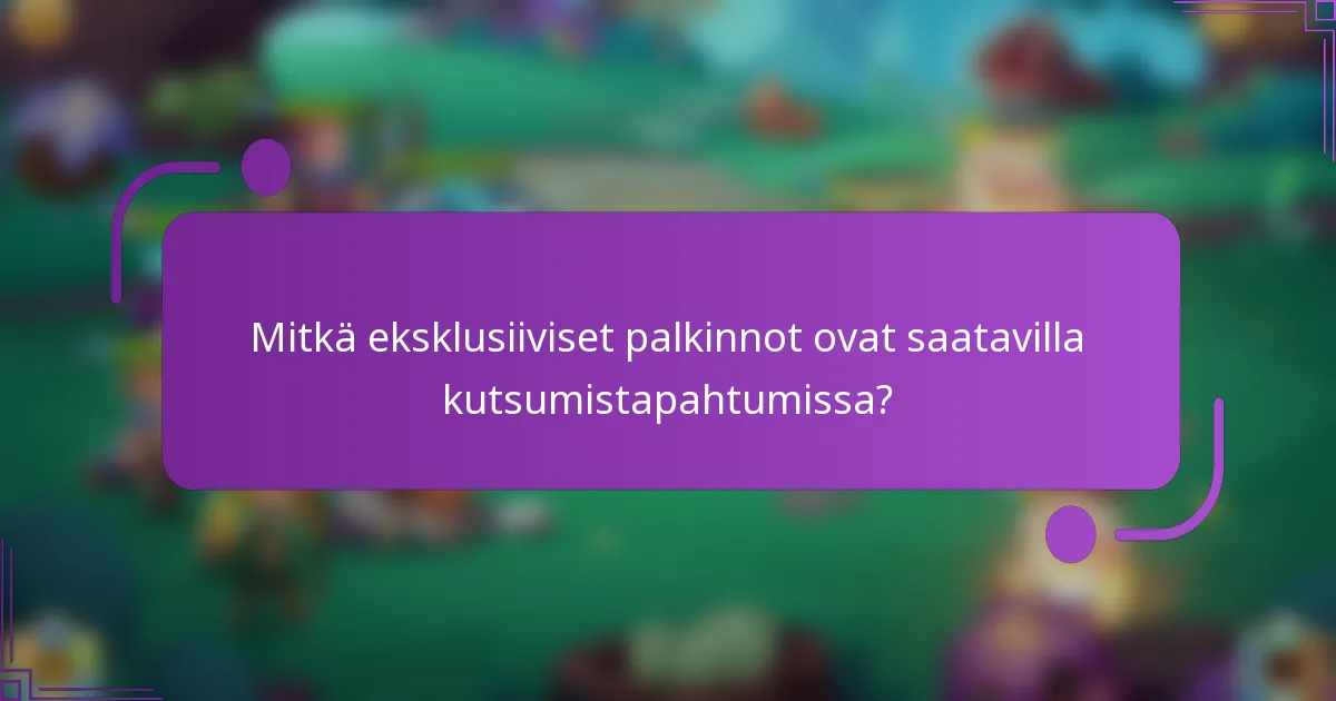 Mitkä eksklusiiviset palkinnot ovat saatavilla kutsumistapahtumissa?