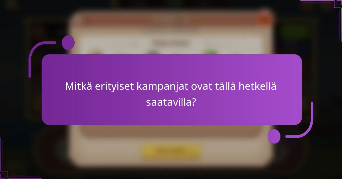 Mitkä erityiset kampanjat ovat tällä hetkellä saatavilla?