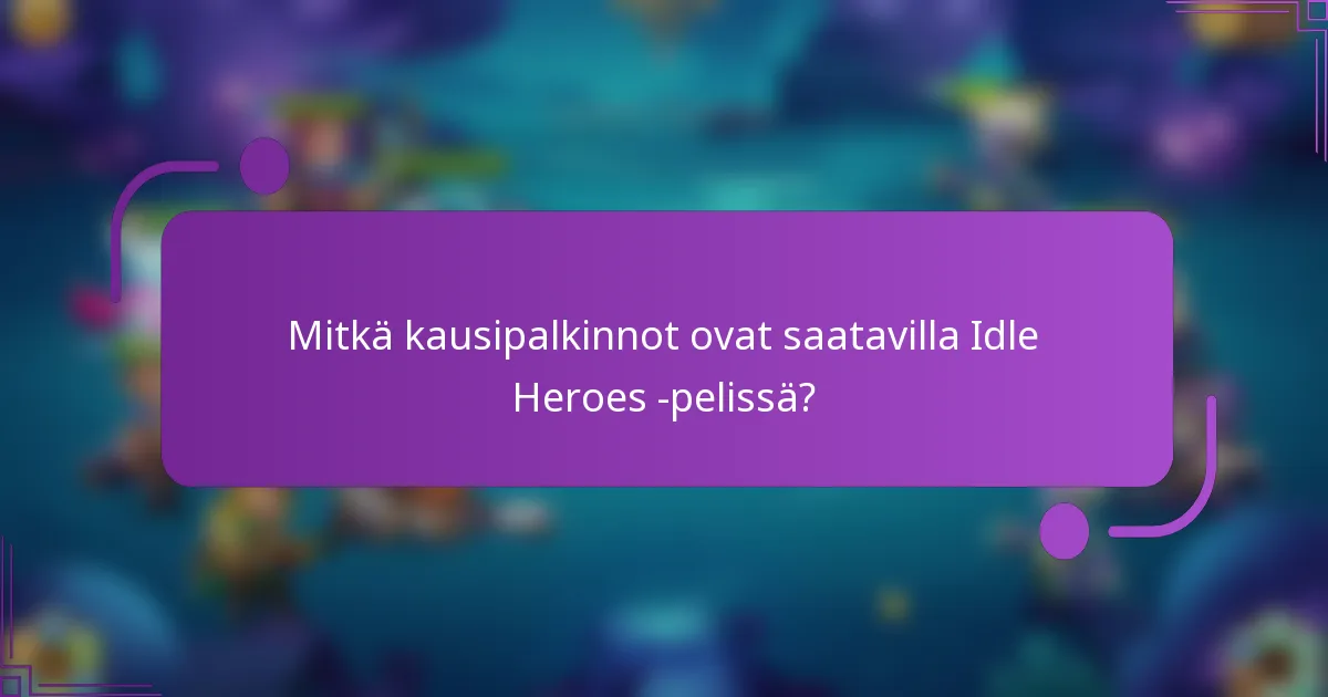Mitkä kausipalkinnot ovat saatavilla Idle Heroes -pelissä?