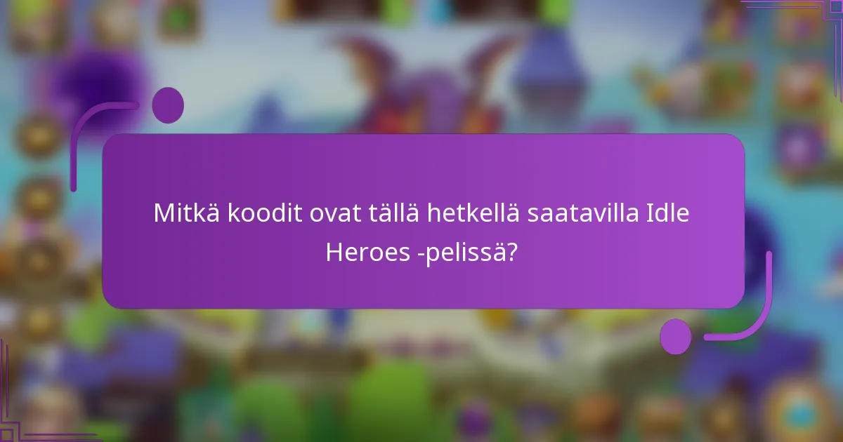 Mitkä koodit ovat tällä hetkellä saatavilla Idle Heroes -pelissä?