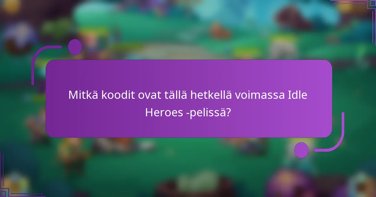 Mitkä koodit ovat tällä hetkellä voimassa Idle Heroes -pelissä?