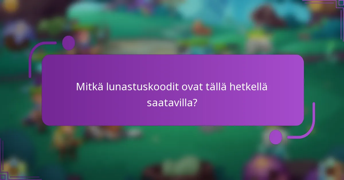 Mitkä lunastuskoodit ovat tällä hetkellä saatavilla?
