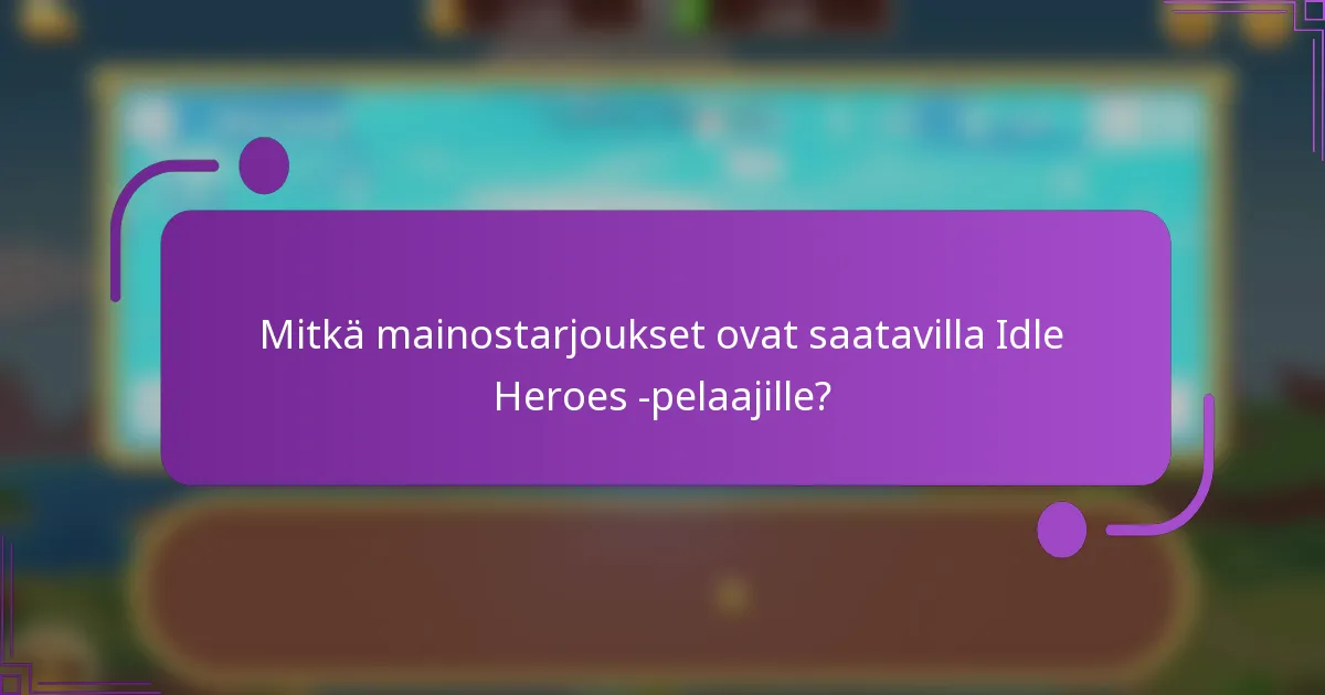 Mitkä mainostarjoukset ovat saatavilla Idle Heroes -pelaajille?