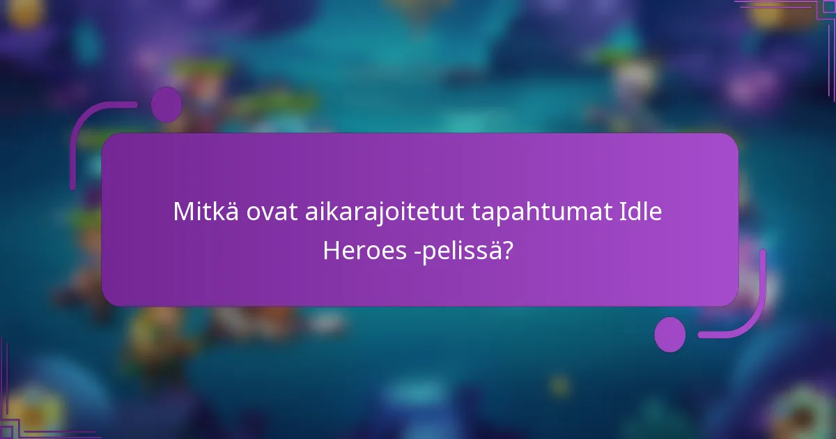 Mitkä ovat aikarajoitetut tapahtumat Idle Heroes -pelissä?
