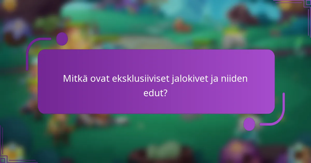 Mitkä ovat eksklusiiviset jalokivet ja niiden edut?