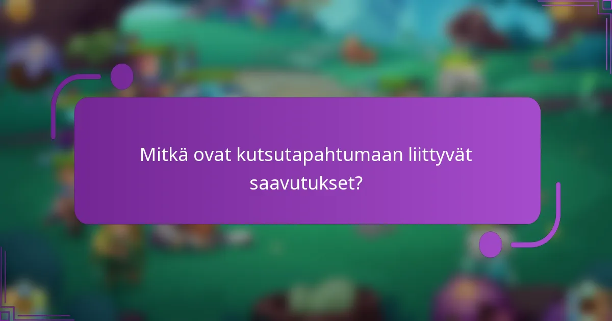 Mitkä ovat kutsutapahtumaan liittyvät saavutukset?