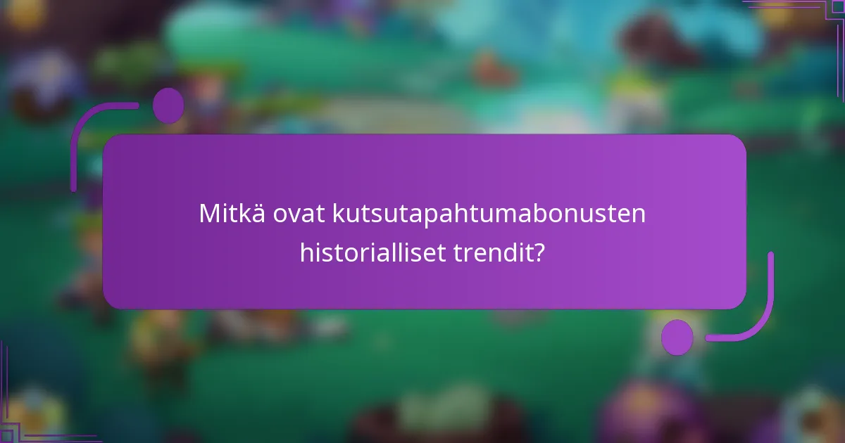 Mitkä ovat kutsutapahtumabonusten historialliset trendit?