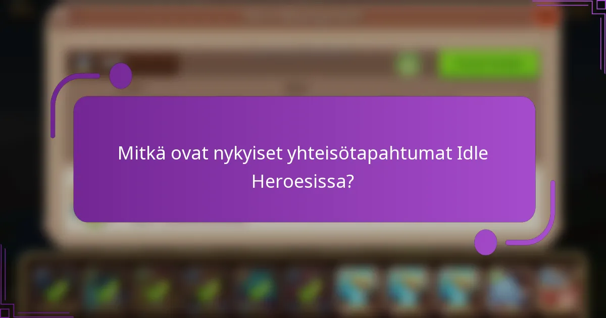 Mitkä ovat nykyiset yhteisötapahtumat Idle Heroesissa?