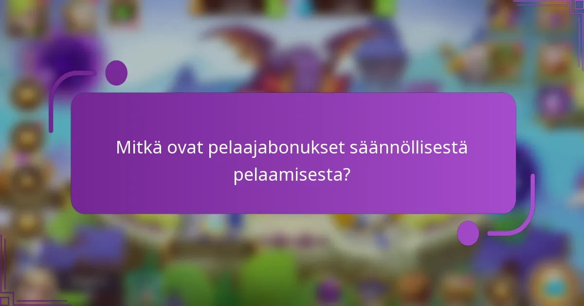 Mitkä ovat pelaajabonukset säännöllisestä pelaamisesta?