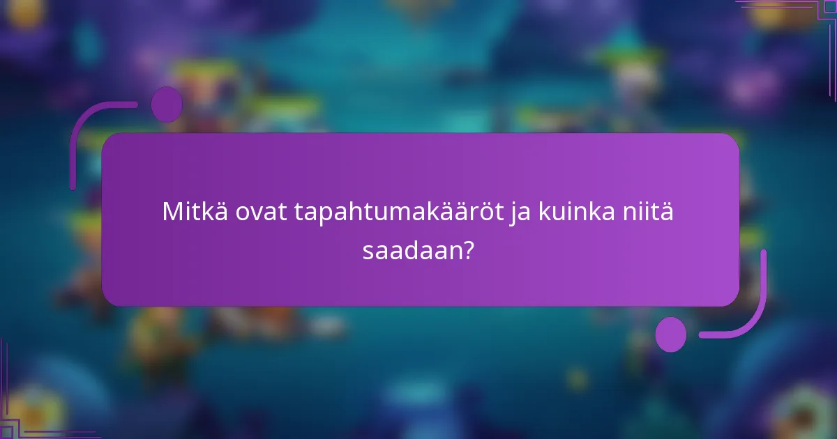 Mitkä ovat tapahtumakääröt ja kuinka niitä saadaan?