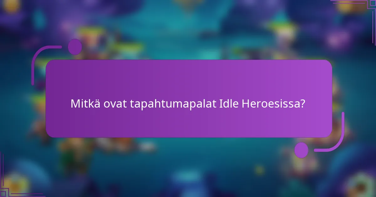 Mitkä ovat tapahtumapalat Idle Heroesissa?