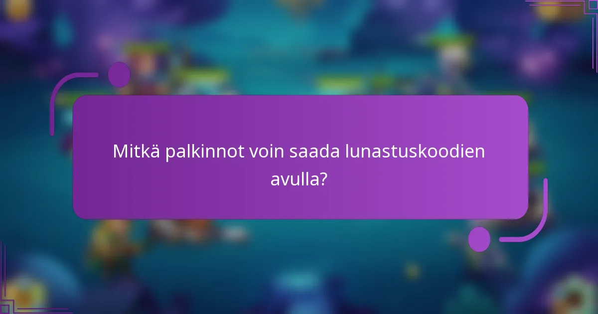 Mitkä palkinnot voin saada lunastuskoodien avulla?